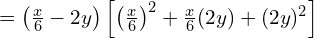 = \left(\frac{x}{6} - 2y\right) \left[ \left(\frac{x}{6}\right)^2 + \frac{x}{6}(2y) + (2y)^2 \right]