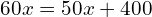 60x = 50x + 400