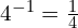 4^{-1} = \frac{1}{4}
