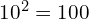 10^2 = 100
