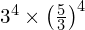 3^4 \times \left(\frac{5}{3}\right)^4