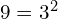 9 = 3^2