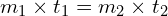 m_1 \times t_1 = m_2 \times t_2