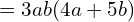 \quad \quad \quad \quad \quad \quad \quad \quad \ \ = 3ab(4a+5b)