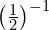 \left(\frac{1}{2}\right)^{-1}