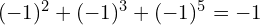 (-1)^2 + (-1)^3 + (-1)^5 = -1
