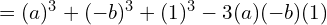 \quad \quad = (a)^{3}+(-b)^{3}+(1)^{3}-3(a)(-b)(1)