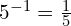 5^{-1} = \frac{1}{5}