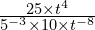 \frac{25 \times t^4}{5^{-3} \times 10 \times t^{-8}}
