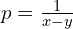 p = \frac{1}{x - y}