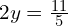 2y = \frac{11}{5}