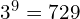 3^9 = 729