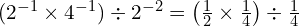 (2^{-1} \times 4^{-1}) \div 2^{-2} = \left(\frac{1}{2} \times \frac{1}{4}\right) \div \frac{1}{4}