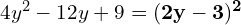 4y^2 - 12y + 9 = \mathbf{(2y - 3)^2}