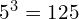 5^3 = 125