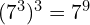 (7^3)^3 = 7^9