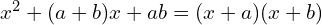 x^2 + (a + b)x + ab = (x + a)(x + b)