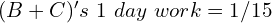 (B+C)'s\ 1\ day\ work = 1/15