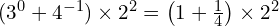 (3^0 + 4^{-1}) \times 2^2 = \left(1 + \frac{1}{4}\right) \times 2^2