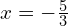 x = -\frac{5}{3}