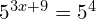 5^{3x+9} = 5^4