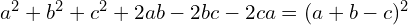 a^2 + b^2 + c^2 + 2ab - 2bc - 2ca = (a + b - c)^2