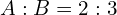 A : B = 2 : 3