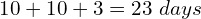 10 + 10 + 3⅓ = 23⅓\ days