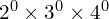 2^0 \times 3^0 \times 4^0