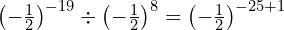 \left(-\frac{1}{2}\right)^{-19} \div \left(-\frac{1}{2}\right)^8 = \left(-\frac{1}{2}\right)^{-25+1}