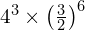 4^3 \times \left(\frac{3}{2}\right)^6