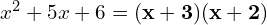 x^2 + 5x + 6 = \mathbf{(x + 3)(x + 2)}