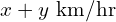 x + y\ \text{km/hr}