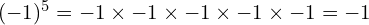 (-1)^5 = -1 \times -1 \times -1 \times -1 \times -1 = -1