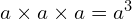 a \times a \times a = a^3