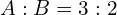 A : B = 3 : 2