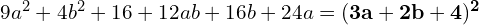 9a^2 + 4b^2 + 16 + 12ab + 16b + 24a = \mathbf{(3a + 2b + 4)^2}