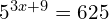 5^{3x+9} = 625