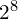 2^8