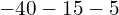-40 - 15 - 5