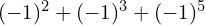(-1)^2 + (-1)^3 + (-1)^5