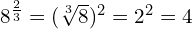 8^{\frac{2}{3}} = (\sqrt[3]{8})^2 = 2^2 = 4