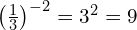 \left(\frac{1}{3}\right)^{-2} = 3^2 = 9