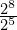 \frac{2^8}{2^5}