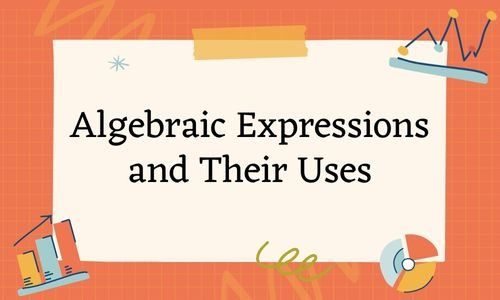 algebraic expressions and their uses