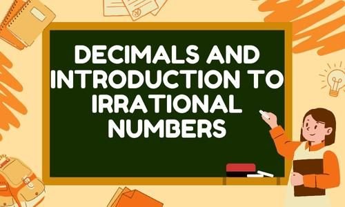 Decimals and Introduction to Irrational Numbers